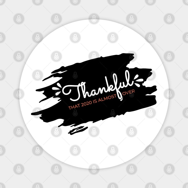 Thankful That 2020 is Almost Over - Funny Thanksgiving Gift - 2020 Thanksgiving - 2020 Quarantine Thanksgiving - Thanksgiving Gift for Mom Dad Sister Brother Vintage Retro idea Magnet by VanTees